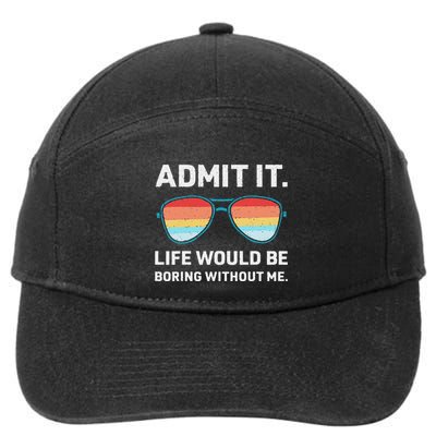 Admit It Life Would Be Boring Without Me 7-Panel Snapback Hat