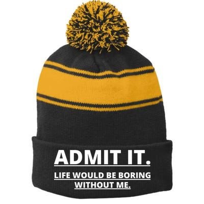Admit It Life Would Be Boring Without Me Stripe Pom Pom Beanie