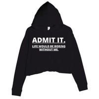 Admit It Life Would Be Boring Without Me Crop Fleece Hoodie