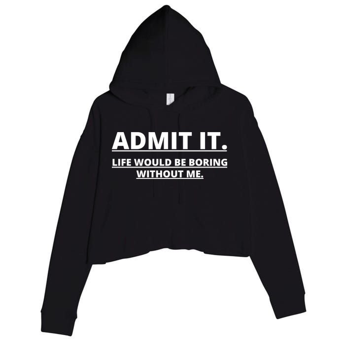 Admit It Life Would Be Boring Without Me Crop Fleece Hoodie