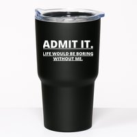 Admit It Life Would Be Boring Without Me Tumbler