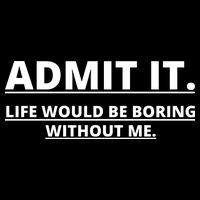 Admit It Life Would Be Boring Without Me Wool Snapback Cap