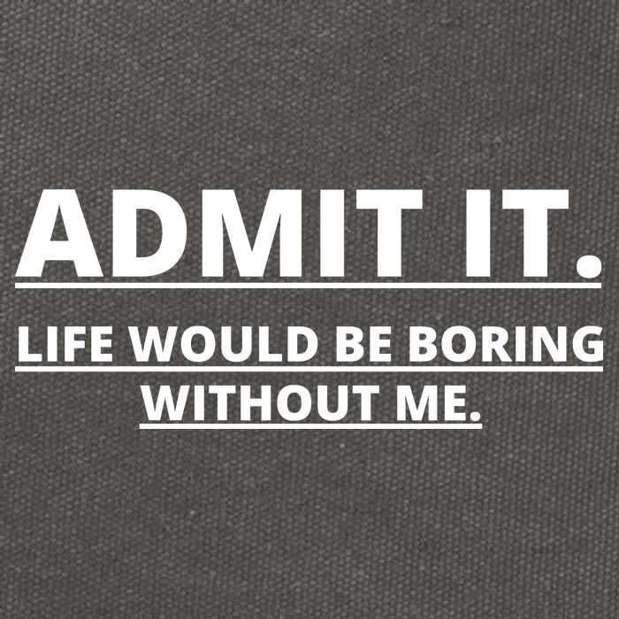 Admit It Life Would Be Boring Without Me Cotton Canvas Backpack