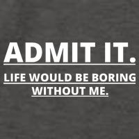 Admit It Life Would Be Boring Without Me Vector Backpack