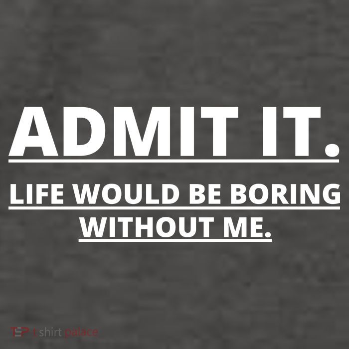 Admit It Life Would Be Boring Without Me Vector Backpack
