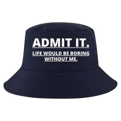 Admit It Life Would Be Boring Without Me Cool Comfort Performance Bucket Hat