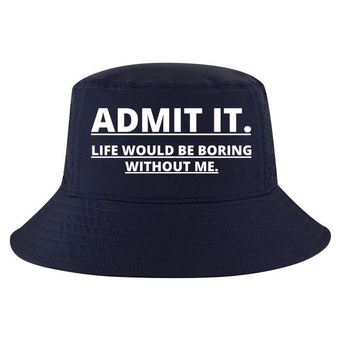Admit It Life Would Be Boring Without Me Cool Comfort Performance Bucket Hat