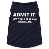 Admit It Life Would Be Boring Without Me Doggie Tank