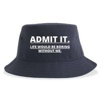 Admit It Life Would Be Boring Without Me Sustainable Bucket Hat