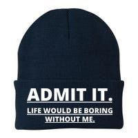 Admit It Life Would Be Boring Without Me Beanie