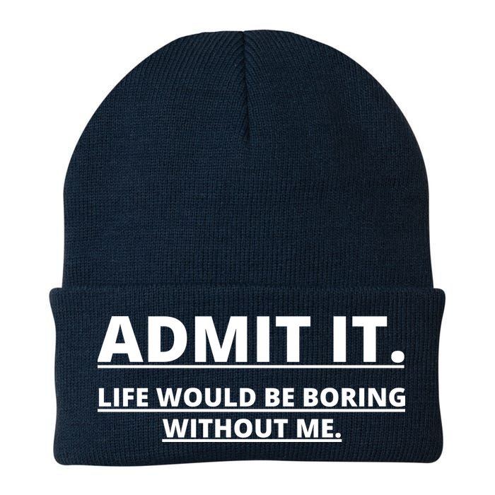Admit It Life Would Be Boring Without Me Beanie