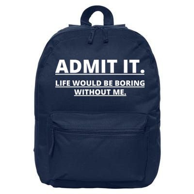 Admit It Life Would Be Boring Without Me 16 in Basic Backpack