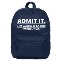 Admit It Life Would Be Boring Without Me 16 in Basic Backpack