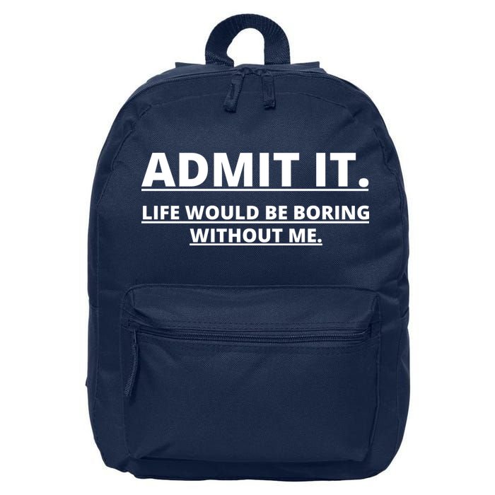 Admit It Life Would Be Boring Without Me 16 in Basic Backpack