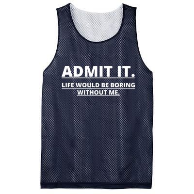 Admit It Life Would Be Boring Without Me Mesh Reversible Basketball Jersey Tank