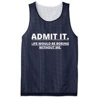 Admit It Life Would Be Boring Without Me Mesh Reversible Basketball Jersey Tank