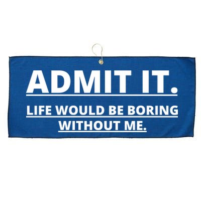 Admit It Life Would Be Boring Without Me Large Microfiber Waffle Golf Towel