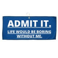 Admit It Life Would Be Boring Without Me Large Microfiber Waffle Golf Towel