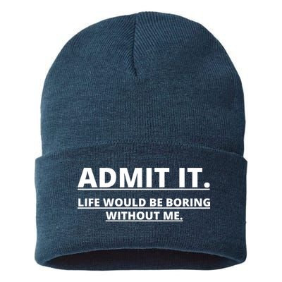 Admit It Life Would Be Boring Without Me Sustainable Knit Beanie
