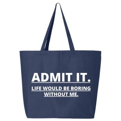 Admit It Life Would Be Boring Without Me 25L Jumbo Tote