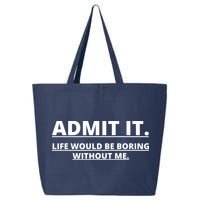 Admit It Life Would Be Boring Without Me 25L Jumbo Tote