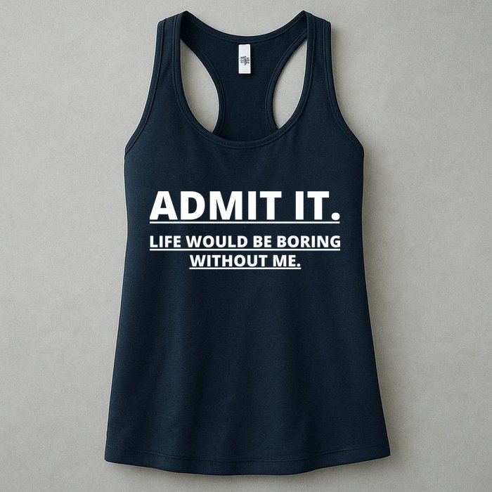 Admit It Life Would Be Boring Without Me Womens Tank Top