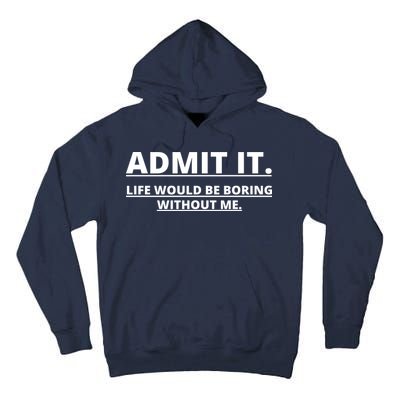 Admit It Life Would Be Boring Without Me Tall Hoodie