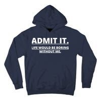 Admit It Life Would Be Boring Without Me Tall Hoodie