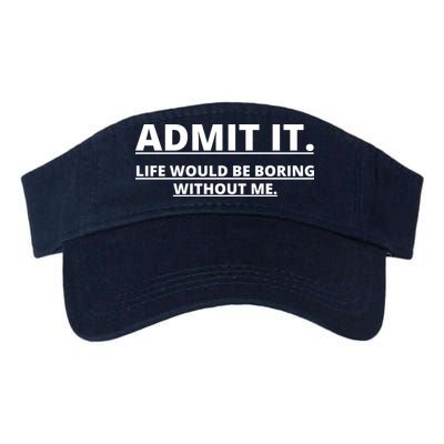 Admit It Life Would Be Boring Without Me Visor