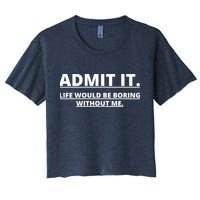 Admit It Life Would Be Boring Without Me Crop Top
