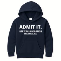 Admit It Life Would Be Boring Without Me Kids Hoodie