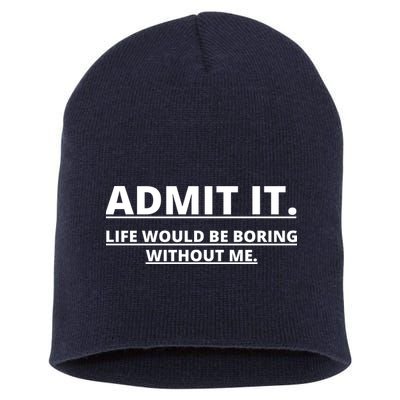 Admit It Life Would Be Boring Without Me Short Acrylic Beanie