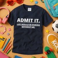 Admit It Life Would Be Boring Without Me Kids T-Shirt