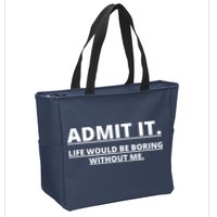Admit It Life Would Be Boring Without Me Zip Tote Bag
