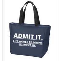 Admit It Life Would Be Boring Without Me Zip Tote Bag