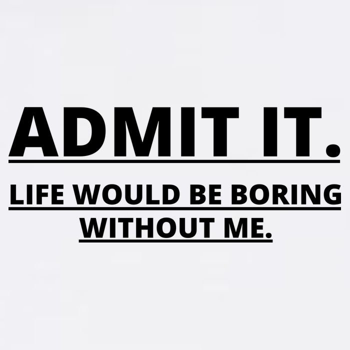 Admit It Life Would Be Boring Without Me Garment-Dyed Sweatshirt