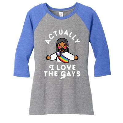 Actually I Love The Gays Jesus Women's Tri-Blend 3/4-Sleeve Raglan Shirt