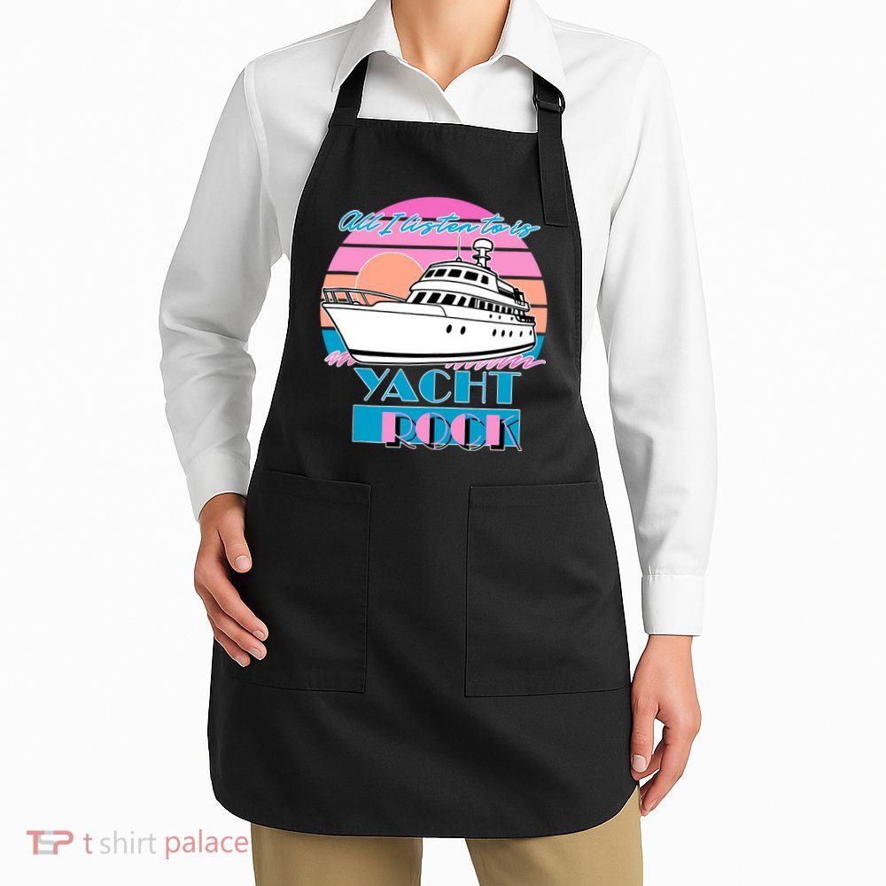 All I Listen To Is Yacht Rock Retro Apron