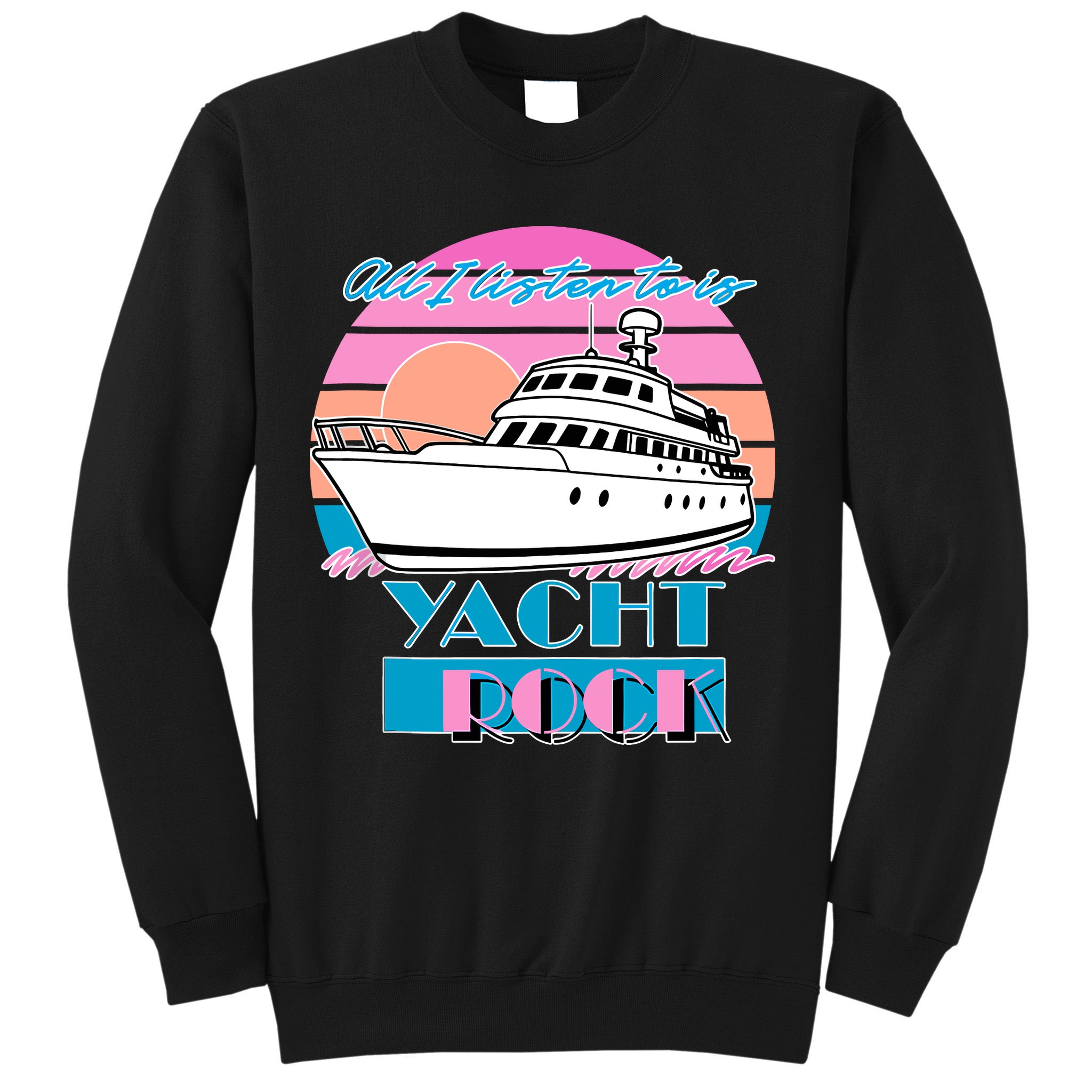 All I Listen To Is Yacht Rock Retro Sweatshirt