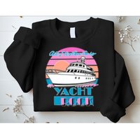 All I Listen To Is Yacht Rock Retro Sweatshirt