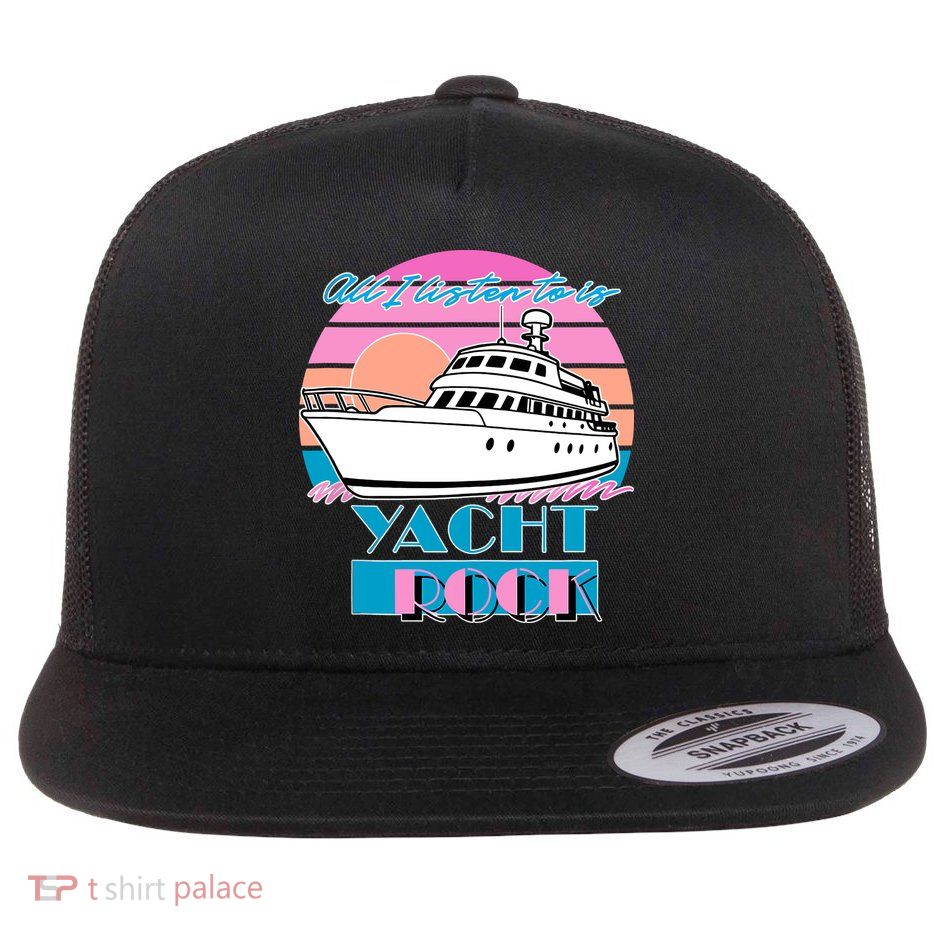 All I Listen To Is Yacht Rock Retro Flatbill Hat