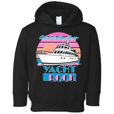 All I Listen To Is Yacht Rock Retro Toddler Hoodie