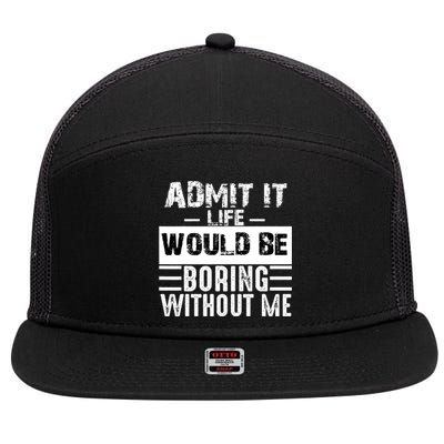 Admit It Life Would Be Boring Without Me Funny Retro Saying 7 Panel Mesh Trucker Snapback Hat