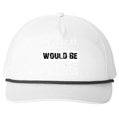 Admit It Life Would Be Boring Without Me Funny Retro Saying Snapback Five-Panel Rope Hat