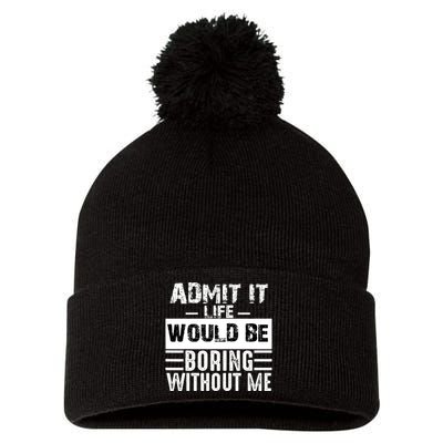 Admit It Life Would Be Boring Without Me Funny Retro Saying Pom Pom 12in Knit Beanie