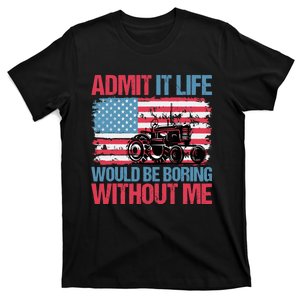 Admit It Life Would Be Boring Without Me Funny Saying T-Shirt