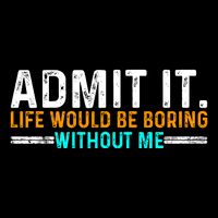 Admit It Life Would Be Boring Without Me Funny For Impact Tech Backpack