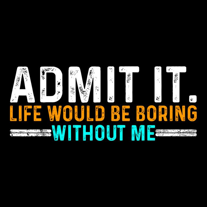 Admit It Life Would Be Boring Without Me Funny For Impact Tech Backpack