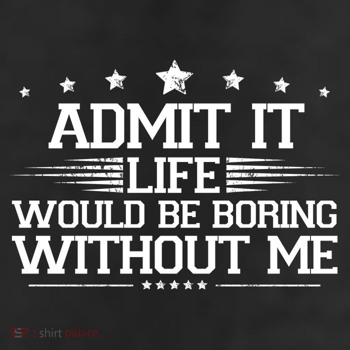 Admit It Life Would Be Boring Without Me 7 Panel Mesh Trucker Snapback Hat