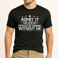 Admit It Life Would Be Boring Without Me Cooling Performance Crew T-Shirt